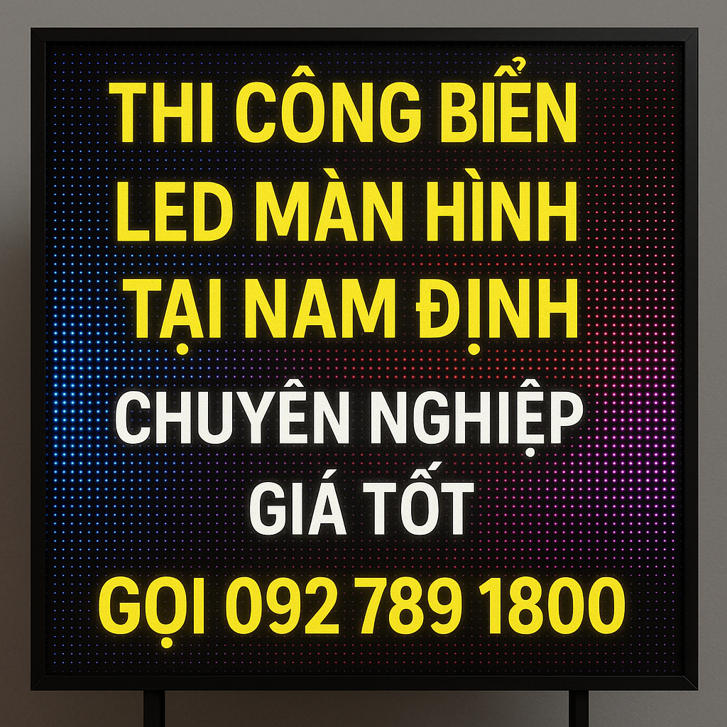 Thi Công Biển LED Màn Hình Tại Nam Định – Giải Pháp Quảng Cáo Hiện Đại & Hiệu Quả