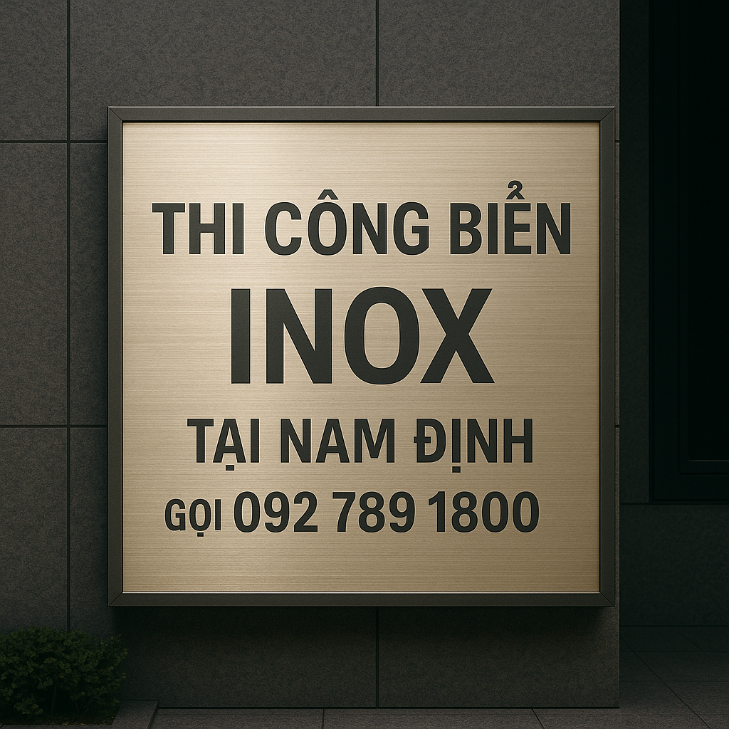Thi Công Biển Inox Tại Nam Định – Chuyên Nghiệp, Sắc Nét, Bền Đẹp